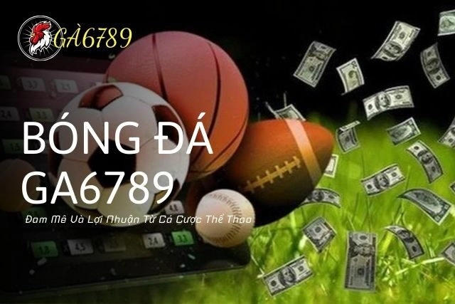 Bóng Đá GA6789: Trang Cá Cược Với Lợi Nhuận Cực Kỳ Cao